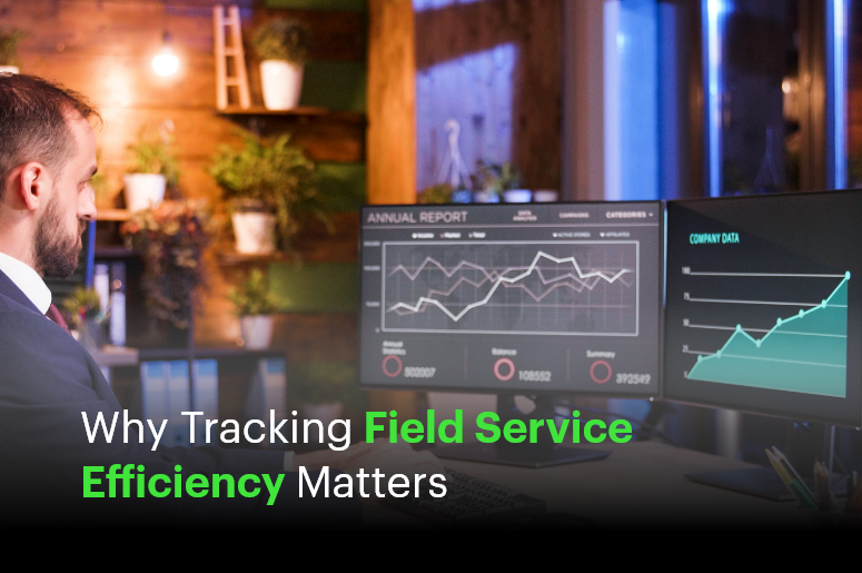 Why Tracking Field Service Efficiency Matters