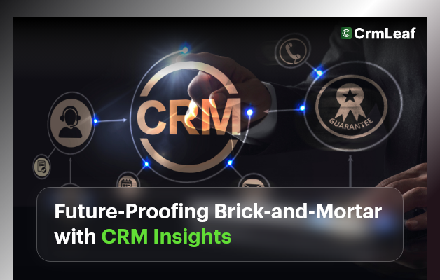 Future-Proofing Brick-and-Mortar with CRM Insights