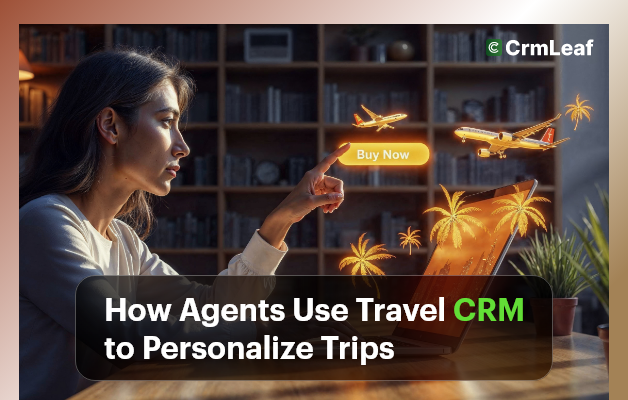 How Agents Use Travel CRM to Personalize Trips