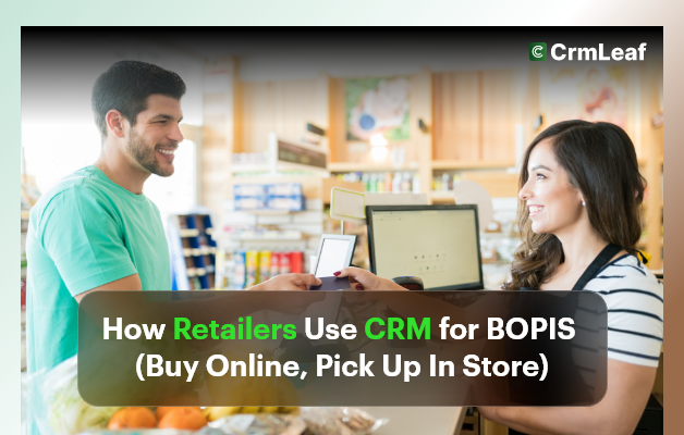 How Retailers Use BOPIS CRM – Buy Online, Pick Up In Store?