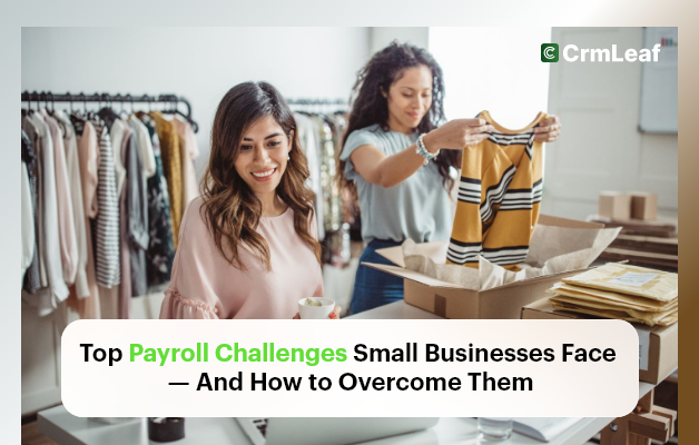 Top Payroll Challenges Small Businesses Face — And How to Overcome Them