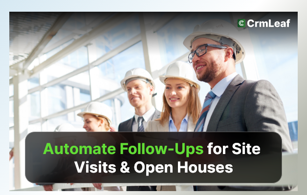 Automate Follow-Ups for Site Visits & Open Houses