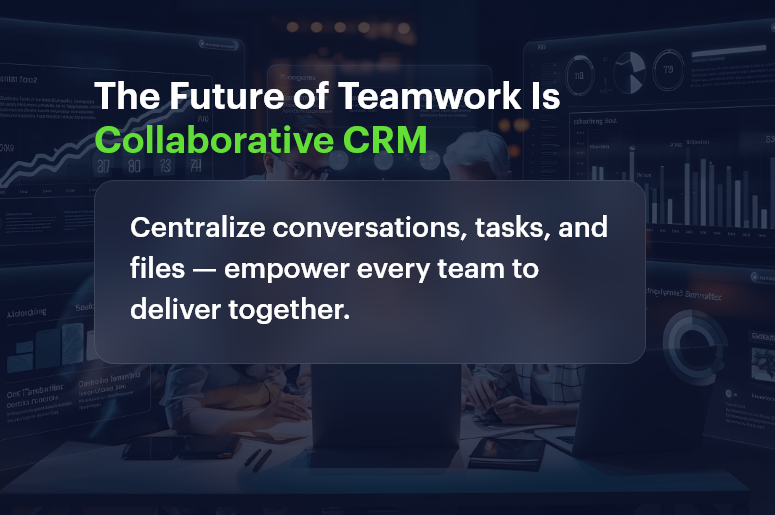 The Future of Teamwork Is Collaborative CRM