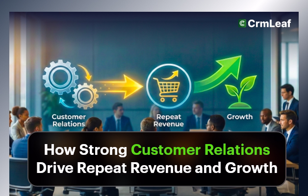 How Strong Customer Relations Drive Repeat Revenue and Growth